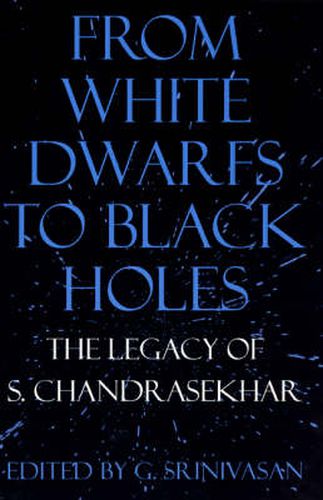 Cover image for From White Dwarfs to Black Holes: The Legend of S.Chandrasekhar