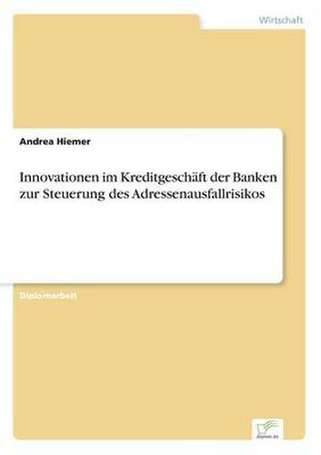 Cover image for Innovationen im Kreditgeschaft der Banken zur Steuerung des Adressenausfallrisikos