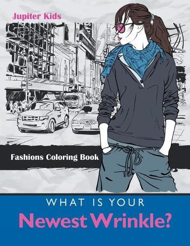 Cover image for What Is Your Newest Wrinkle?: Fashions Coloring Book