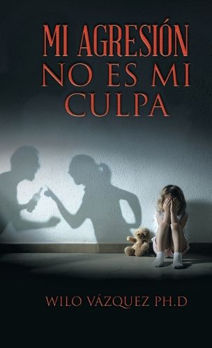 Cover image for Mi Agresion No Es Mi Culpa