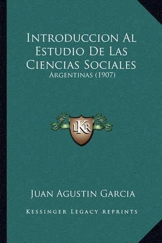 Introduccion Al Estudio de Las Ciencias Sociales: Argentinas (1907)