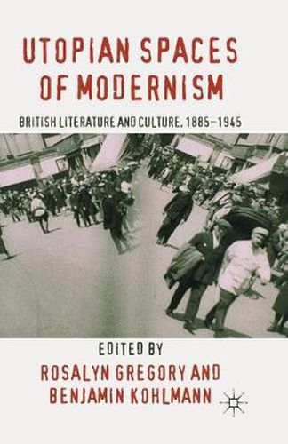 Cover image for Utopian Spaces of Modernism: Literature and Culture, 1885-1945