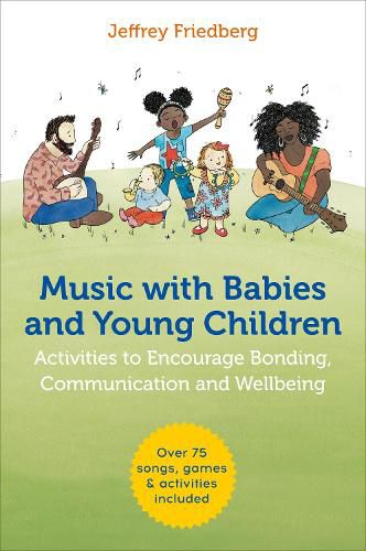 Cover image for Music with Babies and Young Children: Activities to Encourage Bonding, Communication and Wellbeing