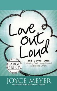 Cover image for Love Out Loud: 365 Devotions for Loving God, Loving Yourself, and Loving Others