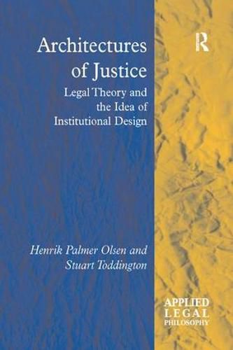 Architectures of Justice: Legal Theory and the Idea of Institutional Design