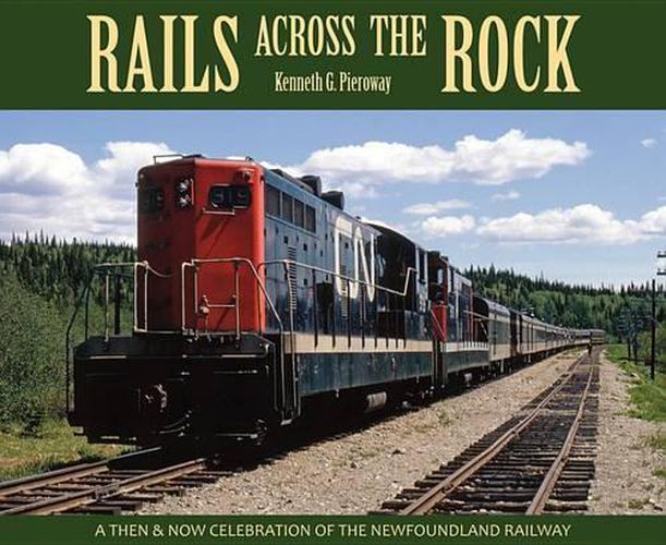 Cover image for Rails Across the Rock: A Then and Now Celebration of the Newfoundland Railway