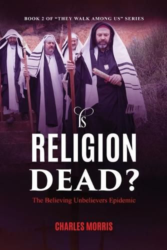 Cover image for Is Religion Dead?: The Believing Unbelievers Epidemic