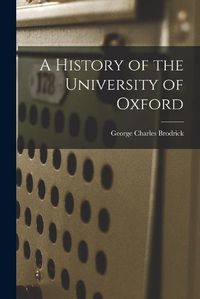 Cover image for A History of the University of Oxford