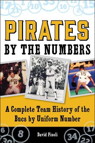 Cover image for Pirates By the Numbers: A Complete Team History of the Bucs By Uniform Number