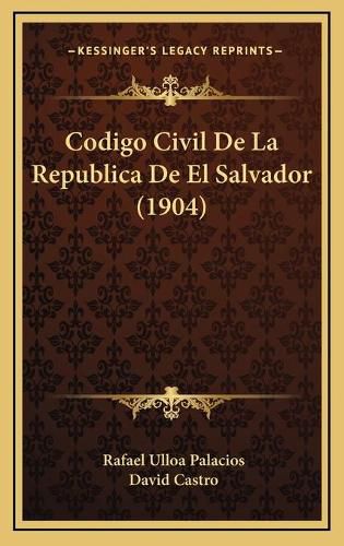 Cover image for Codigo Civil de La Republica de El Salvador (1904)