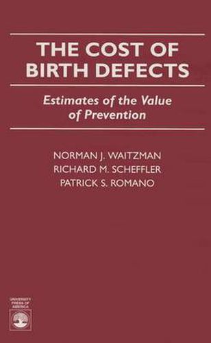 Cover image for The Cost of Birth Defects: Estimates of the Value of Protection