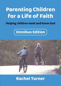 Cover image for Parenting Children for a Life of Faith omnibus: Helping children meet and know God