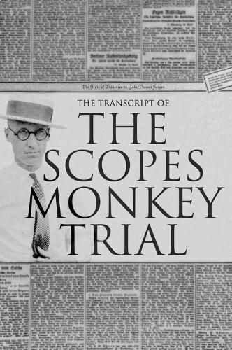 The Transcript of the Scopes Monkey Trial: Complete and Unabridged