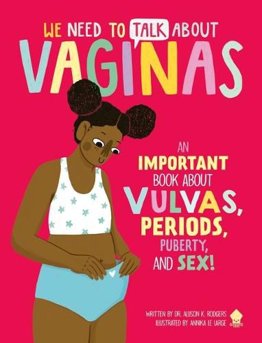 Cover image for We Need to Talk about Vaginas: An Important Book about Vulvas, Periods, Puberty, and Sex!