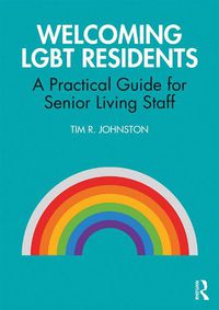 Cover image for Welcoming LGBT Residents: A Practical Guide for Senior Living Staff