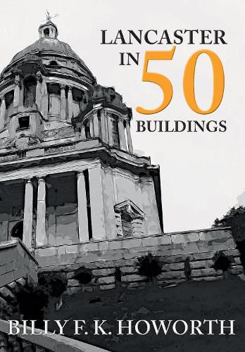 Cover image for Lancaster in 50 Buildings