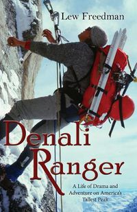 Cover image for Denali Ranger: A Life of Drama and Adventure on America's Tallest Peak