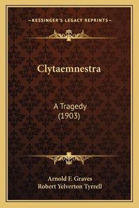 Cover image for Clytaemnestra: A Tragedy (1903)