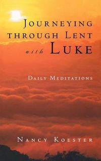 Cover image for Journeying Through Lent with Luke: Daily Meditations