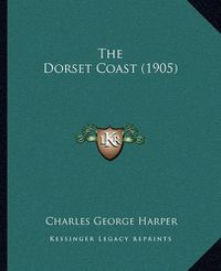 Cover image for The Dorset Coast (1905)