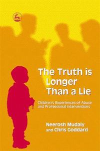 Cover image for The Truth is Longer Than a Lie: Children's Experiences of Abuse and Professional Interventions