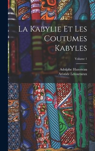 Cover image for La Kabylie Et Les Coutumes Kabyles; Volume 1