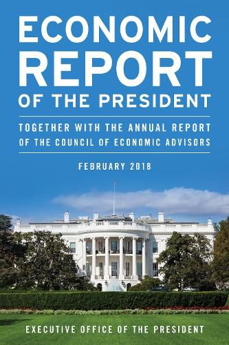 Cover image for Economic Report of the President, February 2018: Together with the Annual Report of the Council of Economic Advisors