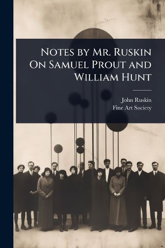 Cover image for Notes by Mr. Ruskin On Samuel Prout and William Hunt