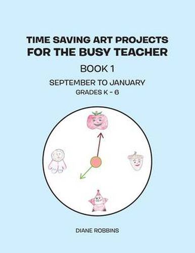 Time Saving Art Projects for the Busy Teacher: Book 1