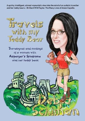 Cover image for Travels with my Teddy Bear: Travelogues and musings of a woman with Asperger's Syndrome and her teddy bear