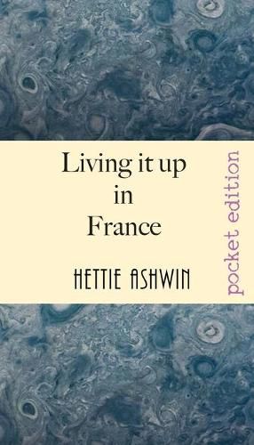 Cover image for Living it up in France: A love of travel, adventure and good wine