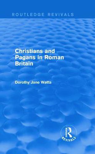 Cover image for Christians and Pagans in Roman Britain (Routledge Revivals)