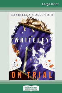 Cover image for Whiteley On Trial (16pt Large Print Edition)