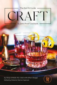 Cover image for Craft: The Eat Fit Guide to Zero Proof Cocktails