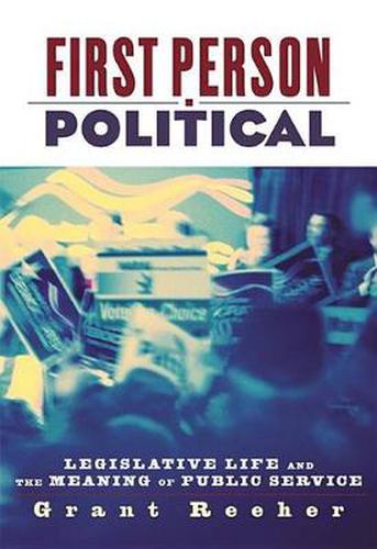 Cover image for First Person Political: Legislative Life and the Meaning of Public Service