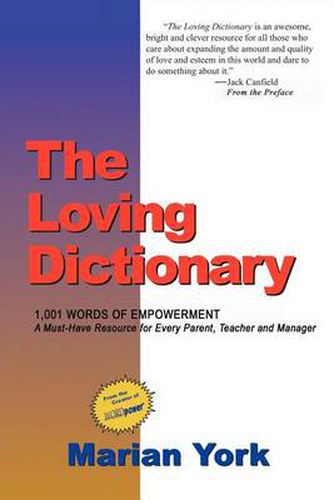 Cover image for The Loving Dictionary: 1, 001 Words of Appreciation to Energize, Enrich and Empower All of Your Relationships