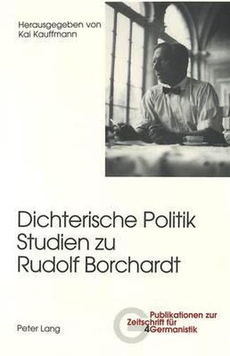 Cover image for Dichterische Politik- Studien Zu Rudolf Borchardt