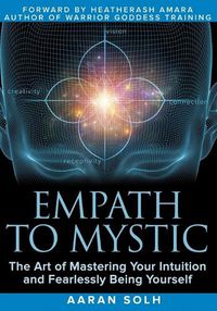 Cover image for Empath to Mystic: The Art of Mastering Your Intuition and Fearlessly Being Yourself