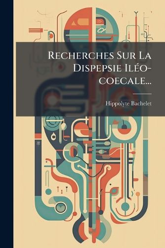 Cover image for Recherches Sur La Dispepsie Ileo-coecale...
