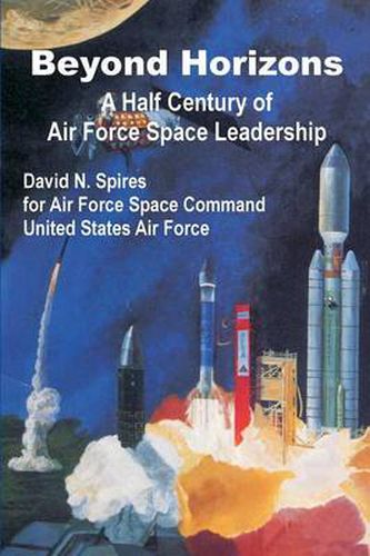 Cover image for Beyond Horizons: A Half Century of Air Force Space Leadership