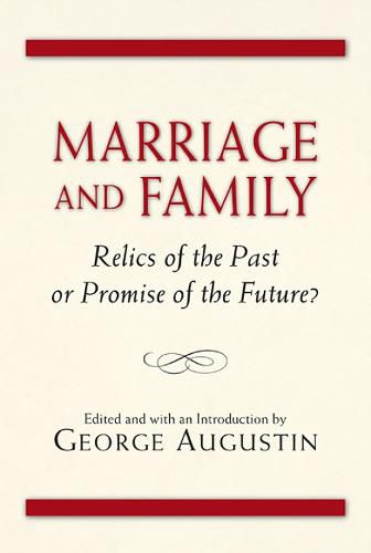 Marriage and Family: Relics of the Past or Promise of the Future?