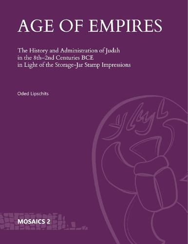 Cover image for Age of Empires: The History and Administration of Judah in the 8th-2nd Centuries BCE in Light of the Storage-Jar Stamp Impressions