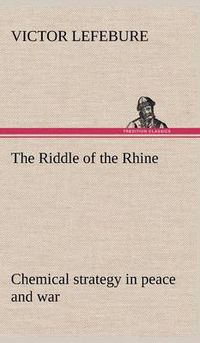 Cover image for The Riddle of the Rhine; chemical strategy in peace and war