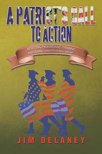 Cover image for A Patriot's Call to Action: Resisting Progressive Tyranny & Restoring Constitutional Order