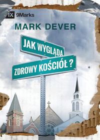 Cover image for Jak wygl&#261;da zdrowy ko&#347;ciol? (What Is a Healthy Church?) (Polish)