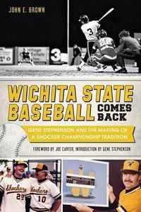 Cover image for Wichita State Baseball Comes Back: Gene Stephenson and the Making of a Shocker Championship Tradition