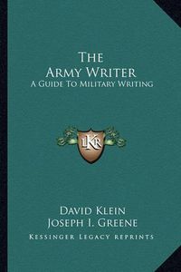 Cover image for The Army Writer: A Guide to Military Writing