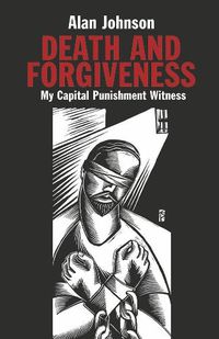 Cover image for Death and Forgiveness: My Capital Punishment Witness