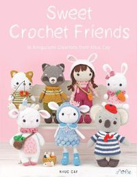 Cover image for Sweet Crochet Friends: 16 Amigurumi Creations from Khuc Cay