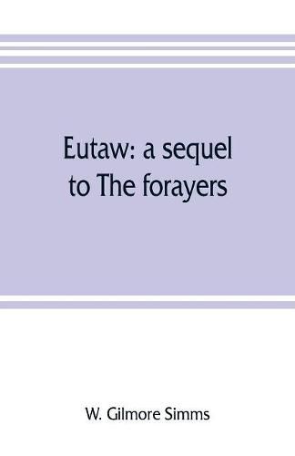 Cover image for Eutaw: a sequel to The forayers; or, The raid of the dog-days, a tale of the Revolution